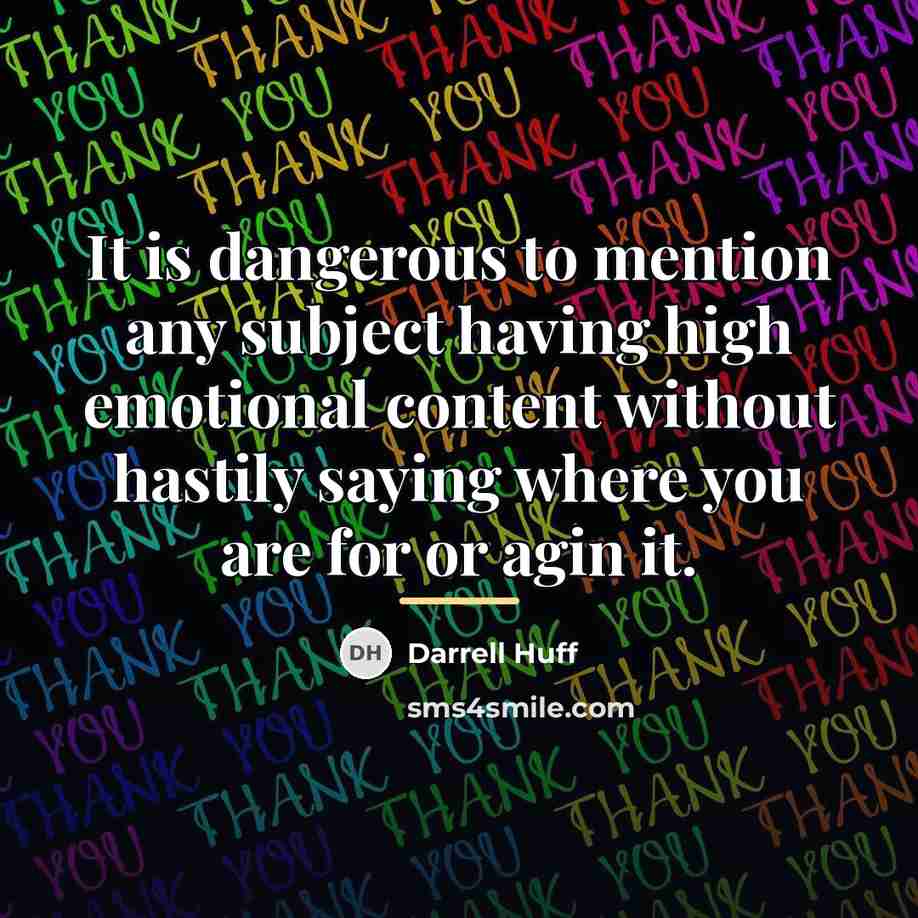 “It is dangerous to mention any subject having high emotional…” quote by Darrell Huff