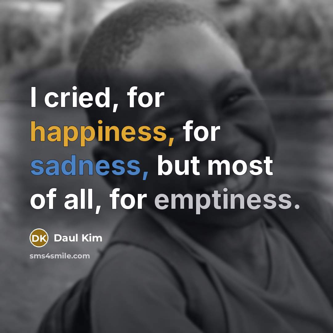 “I cried, for happiness, for sadness, but most of all,…” quote by Daul Kim