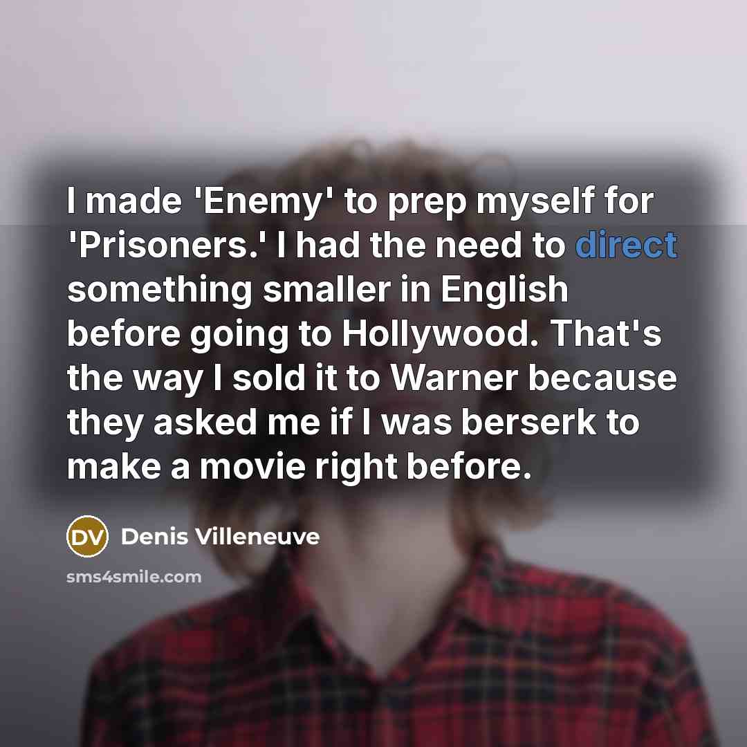 “I made 'Enemy' to prep myself for 'Prisoners.' I had…” quote by Denis Villeneuve