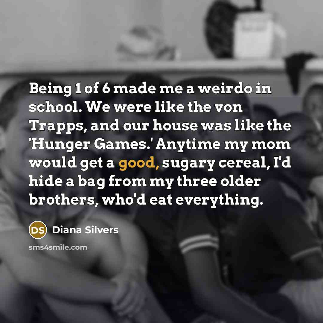 “Being 1 of 6 made me a weirdo in school.…” quote by Diana Silvers