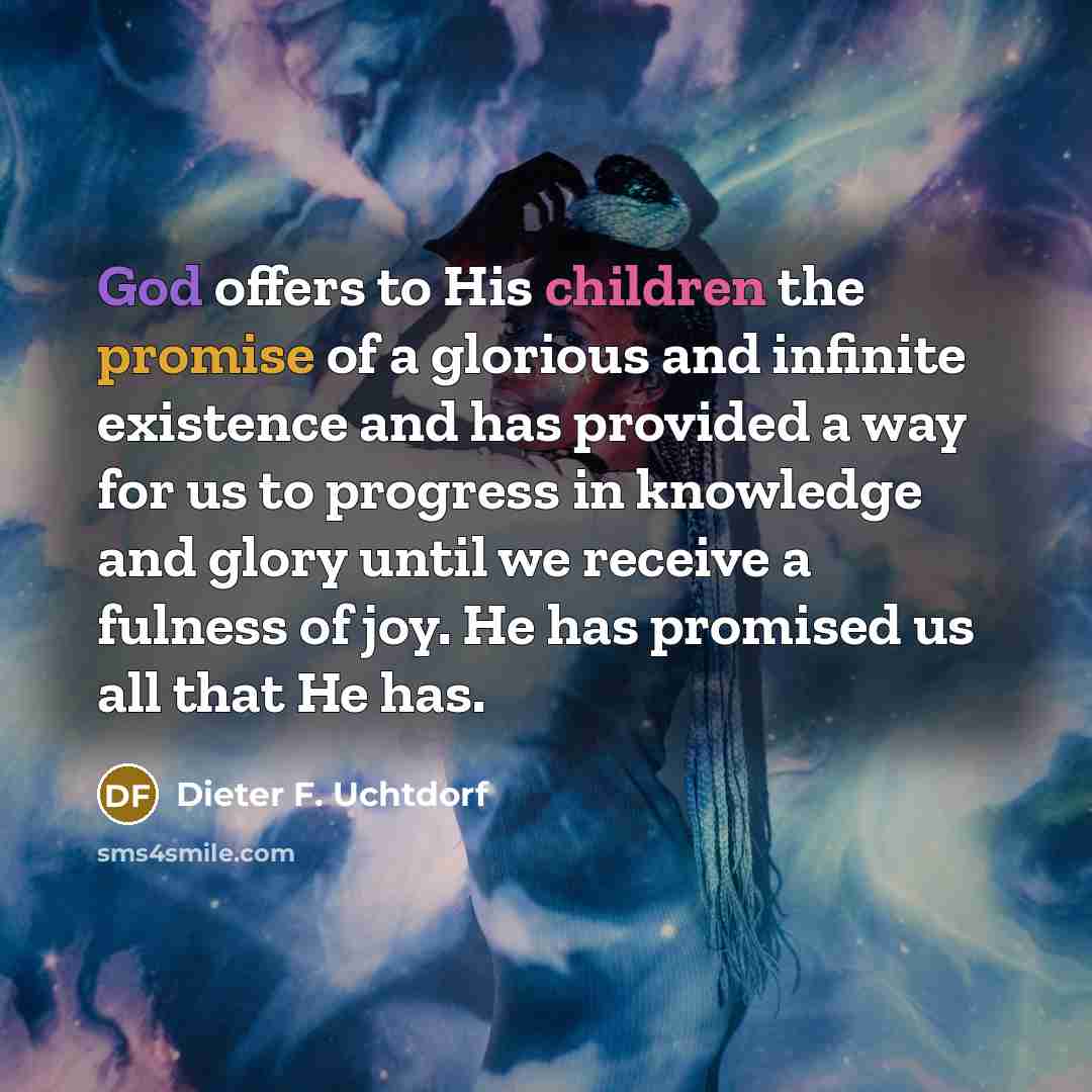 “God offers to His children the promise of a glorious…” quote by Dieter F. Uchtdorf