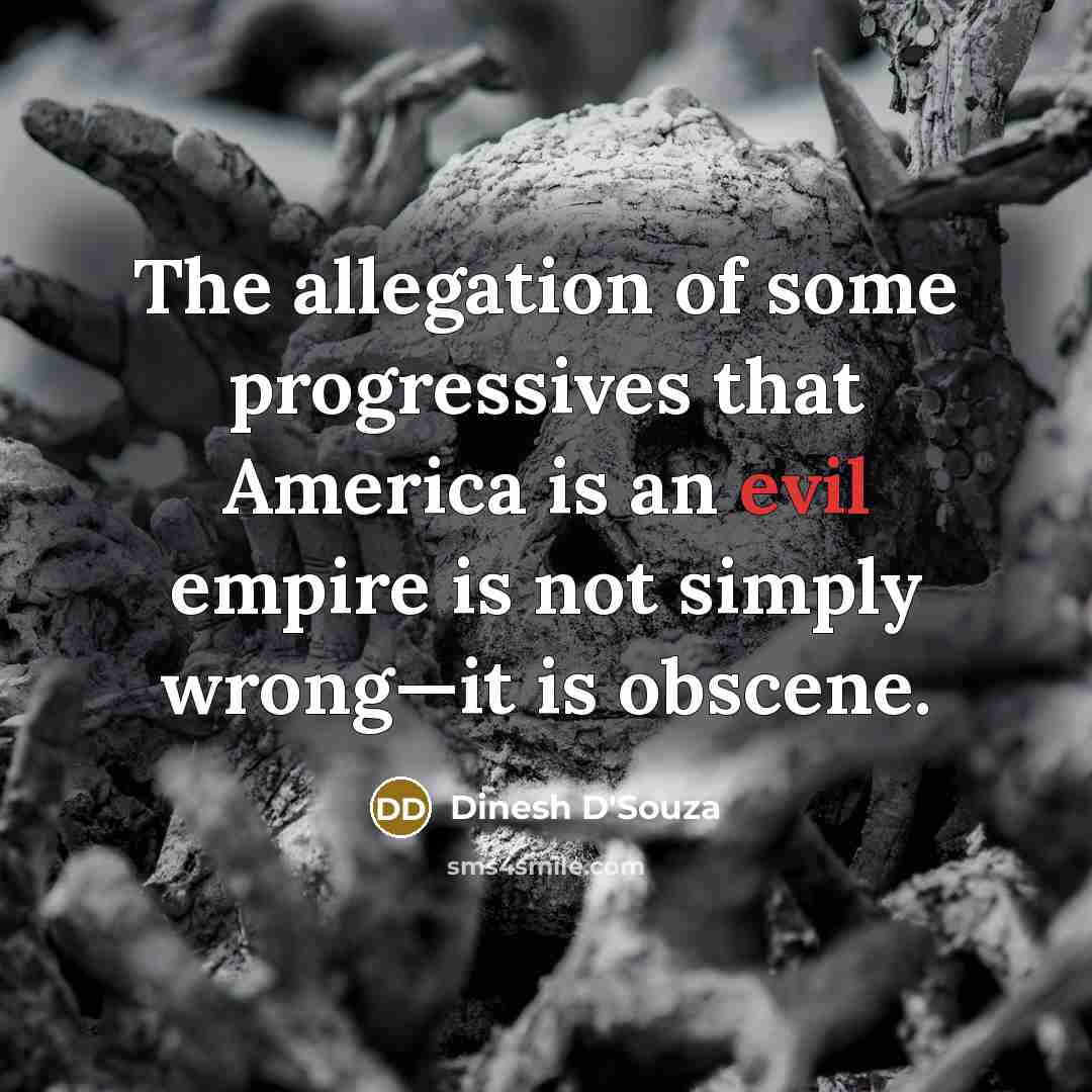 “The allegation of some progressives that America is an evil…” quote by Dinesh D'Souza
