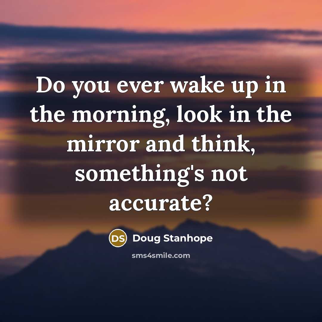 “Do you ever wake up in the morning, look in…” quote by Doug Stanhope