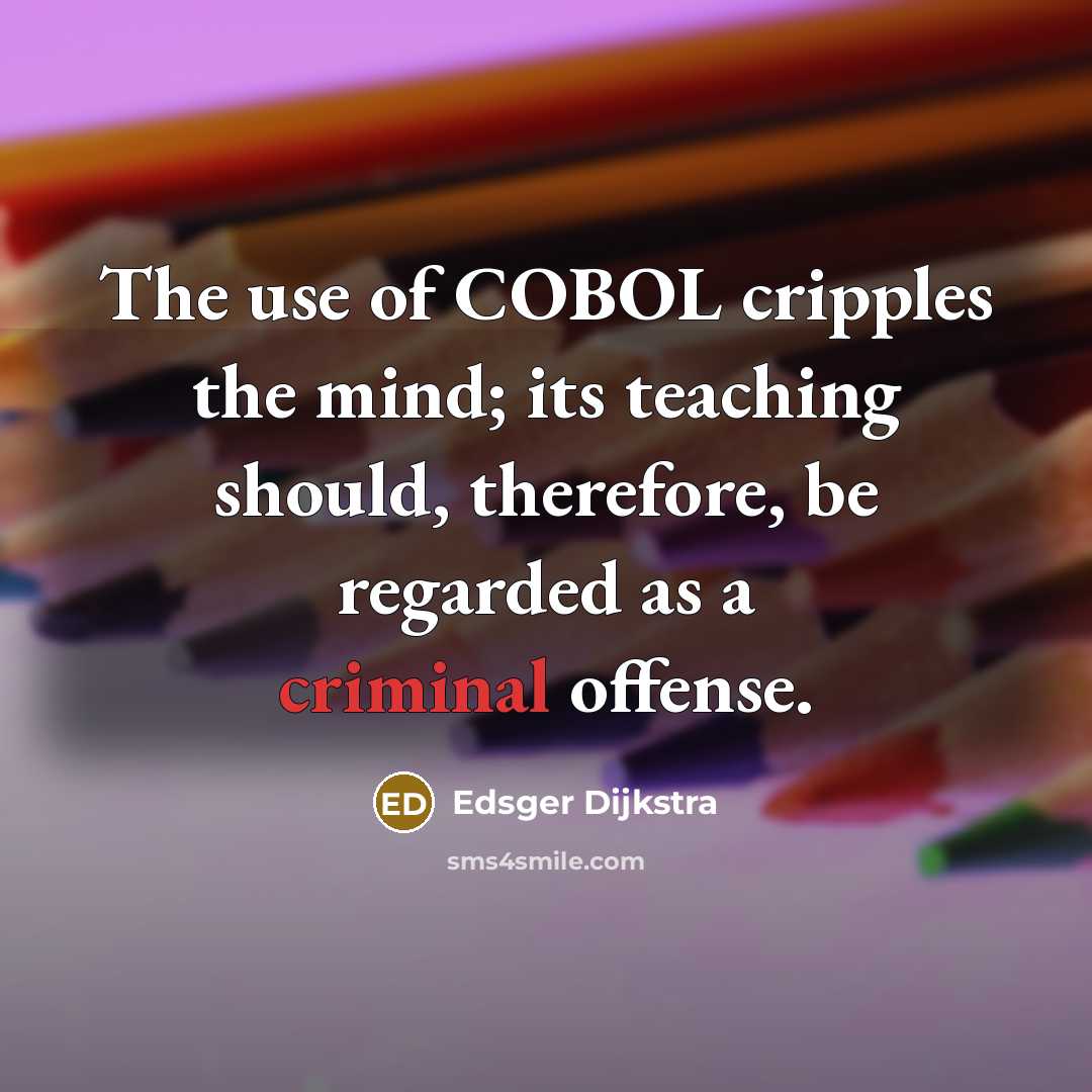 “The use of COBOL cripples the mind; its teaching should,…” quote by Edsger Dijkstra