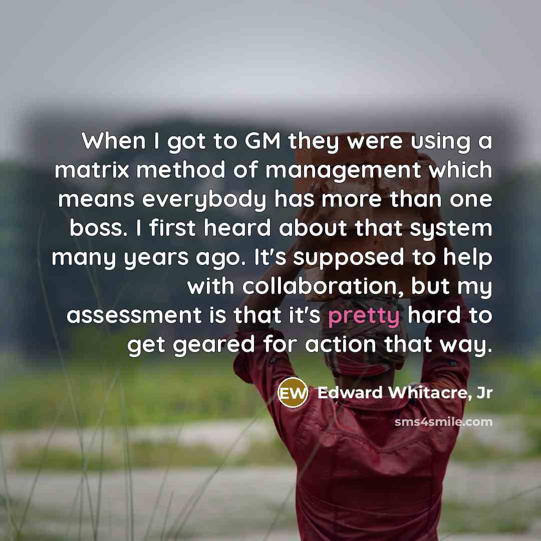 “When I got to GM they were using a matrix…” quote by Edward Whitacre, Jr