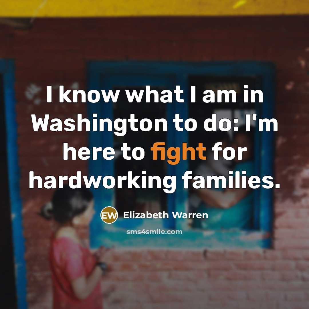 “I know what I am in Washington to do: I'm…” quote by Elizabeth Warren