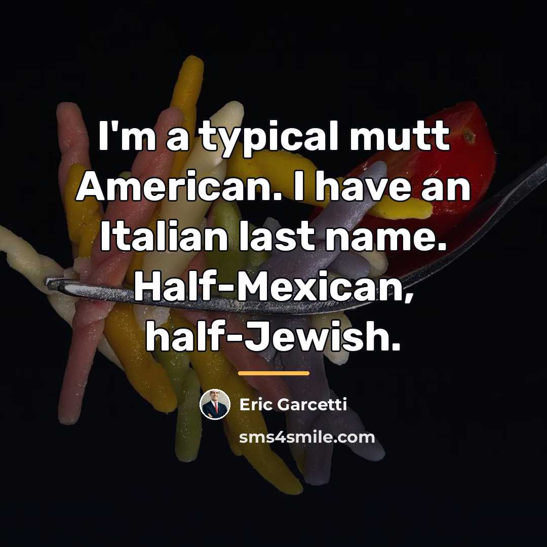 “I'm a typical mutt American. I have an Italian last…” quote by Eric Garcetti