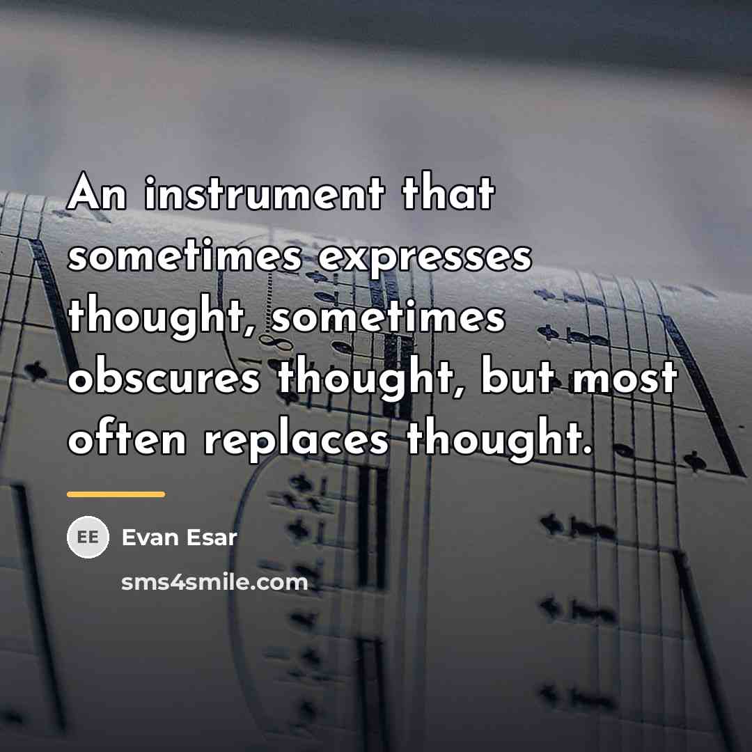“An instrument that sometimes expresses thought, sometimes obscures thought, but…” quote by Evan Esar