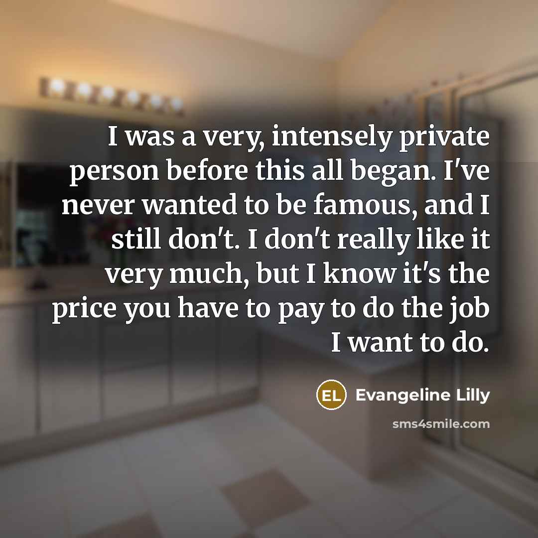 “I was a very, intensely private person before this all…” quote by Evangeline Lilly