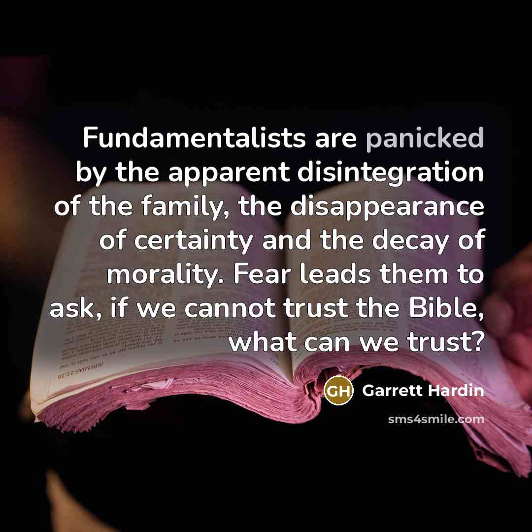 “Fundamentalists are panicked by the apparent disintegration of the family,…” quote by Garrett Hardin