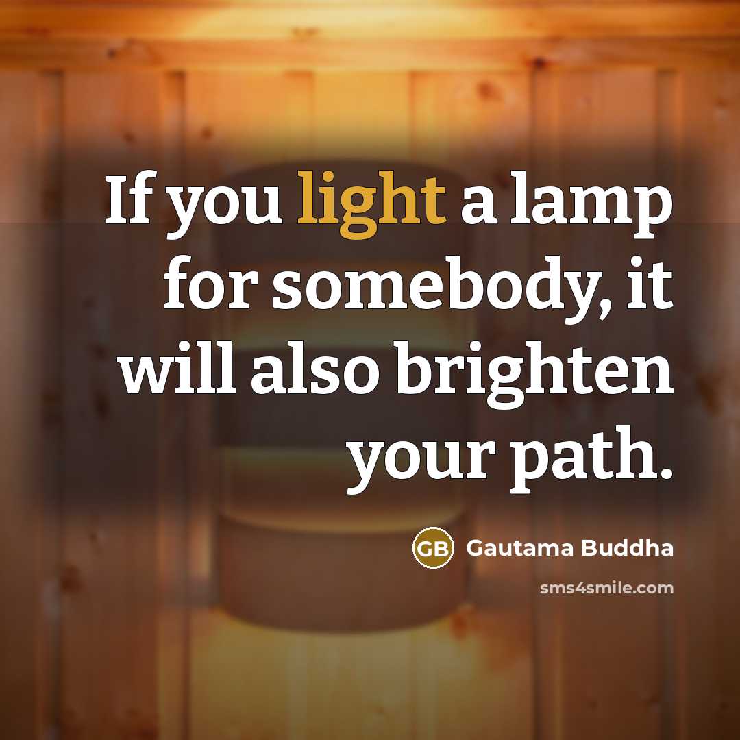 “If you light a lamp for somebody, it will also…” quote by Gautama Buddha