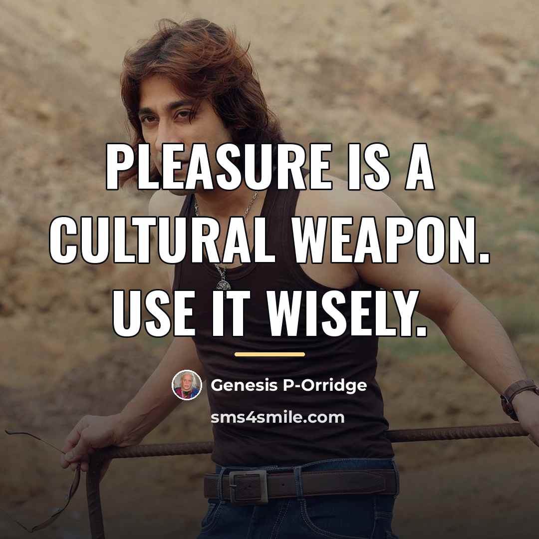 “Pleasure is a cultural weapon. Use it wisely.…” quote by Genesis P-Orridge