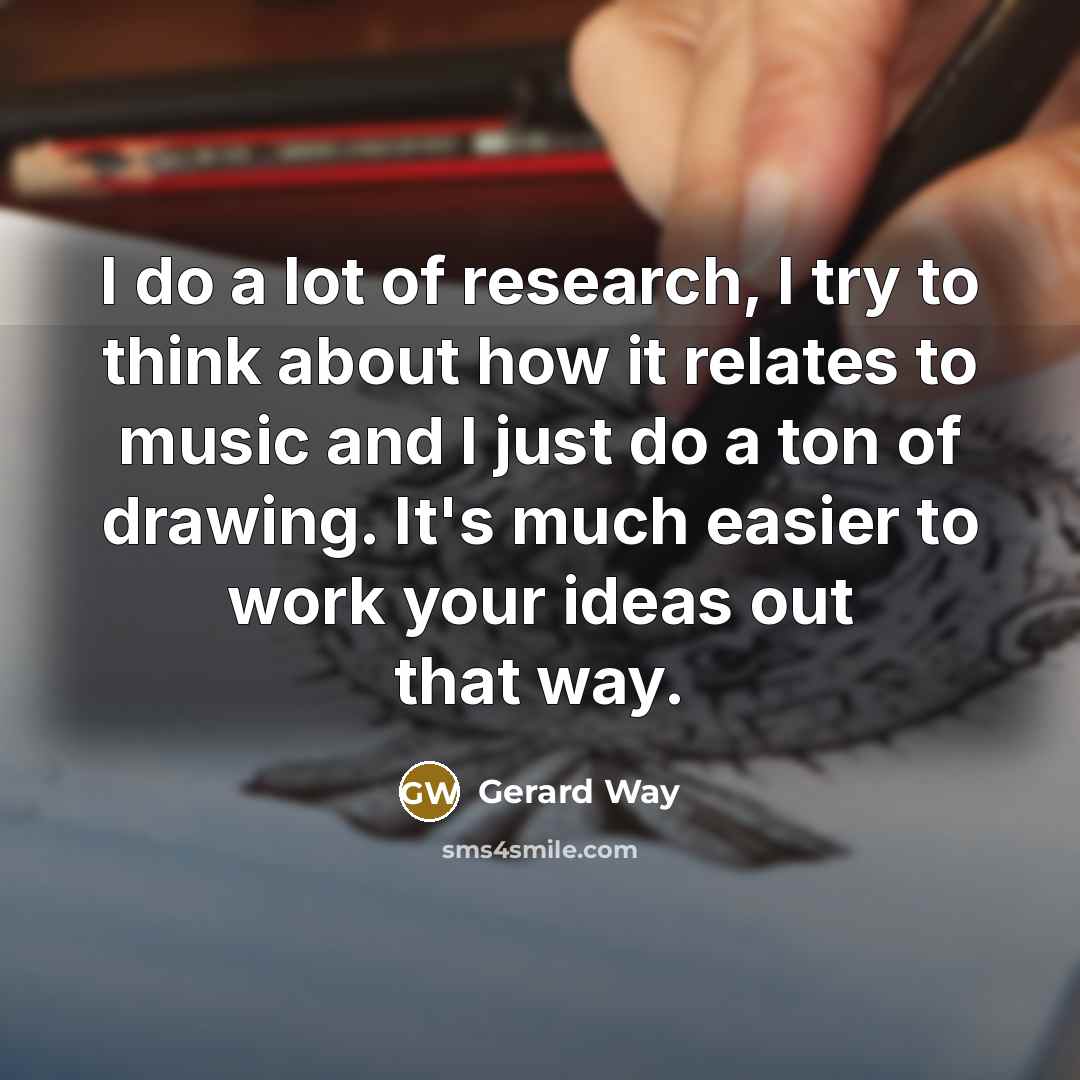 “I do a lot of research, I try to think…” quote by Gerard Way