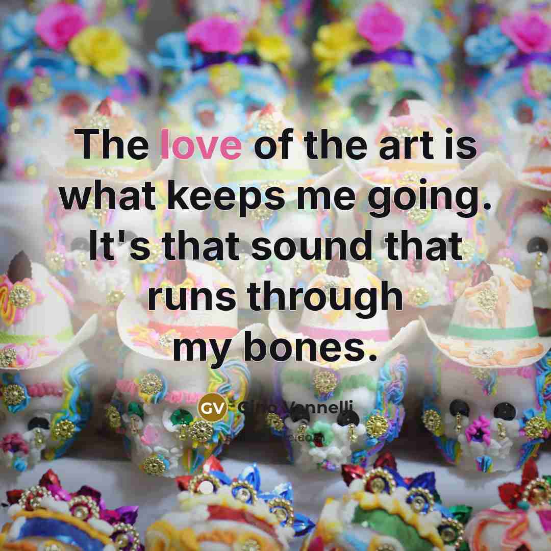 “The love of the art is what keeps me going.…” quote by Gino Vannelli