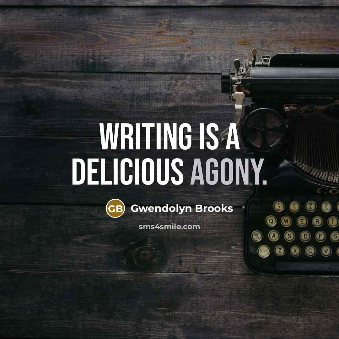 “Writing is a delicious agony.…” quote by Gwendolyn Brooks