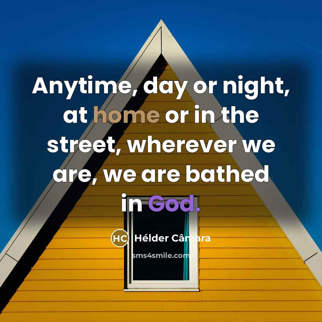 “Anytime, day or night, at home or in the street,…” quote by Hélder Câmara