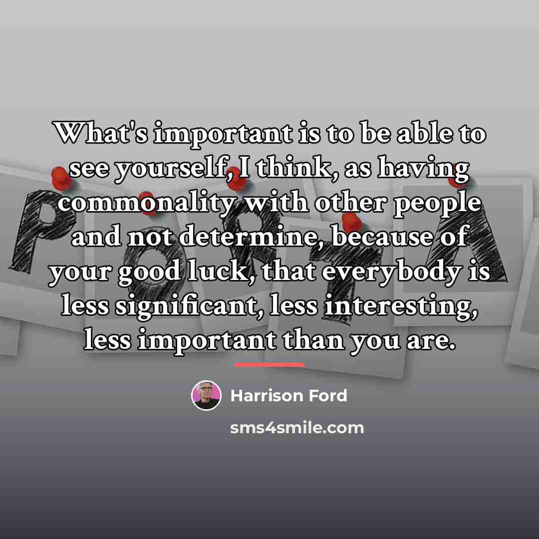“What's important is to be able to see yourself, I…” quote by Harrison Ford