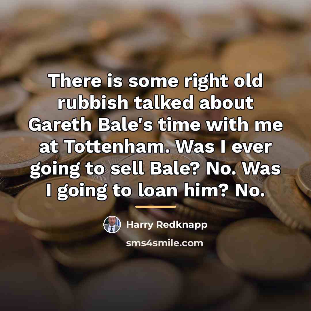 “There is some right old rubbish talked about Gareth Bale's…” quote by Harry Redknapp