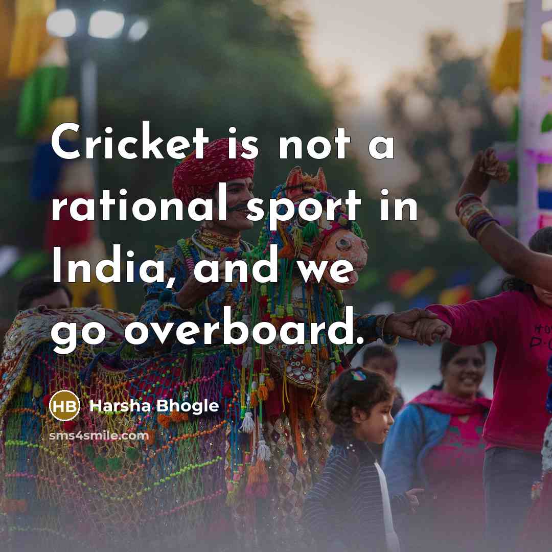 “Cricket is not a rational sport in India, and we…” quote by Harsha Bhogle