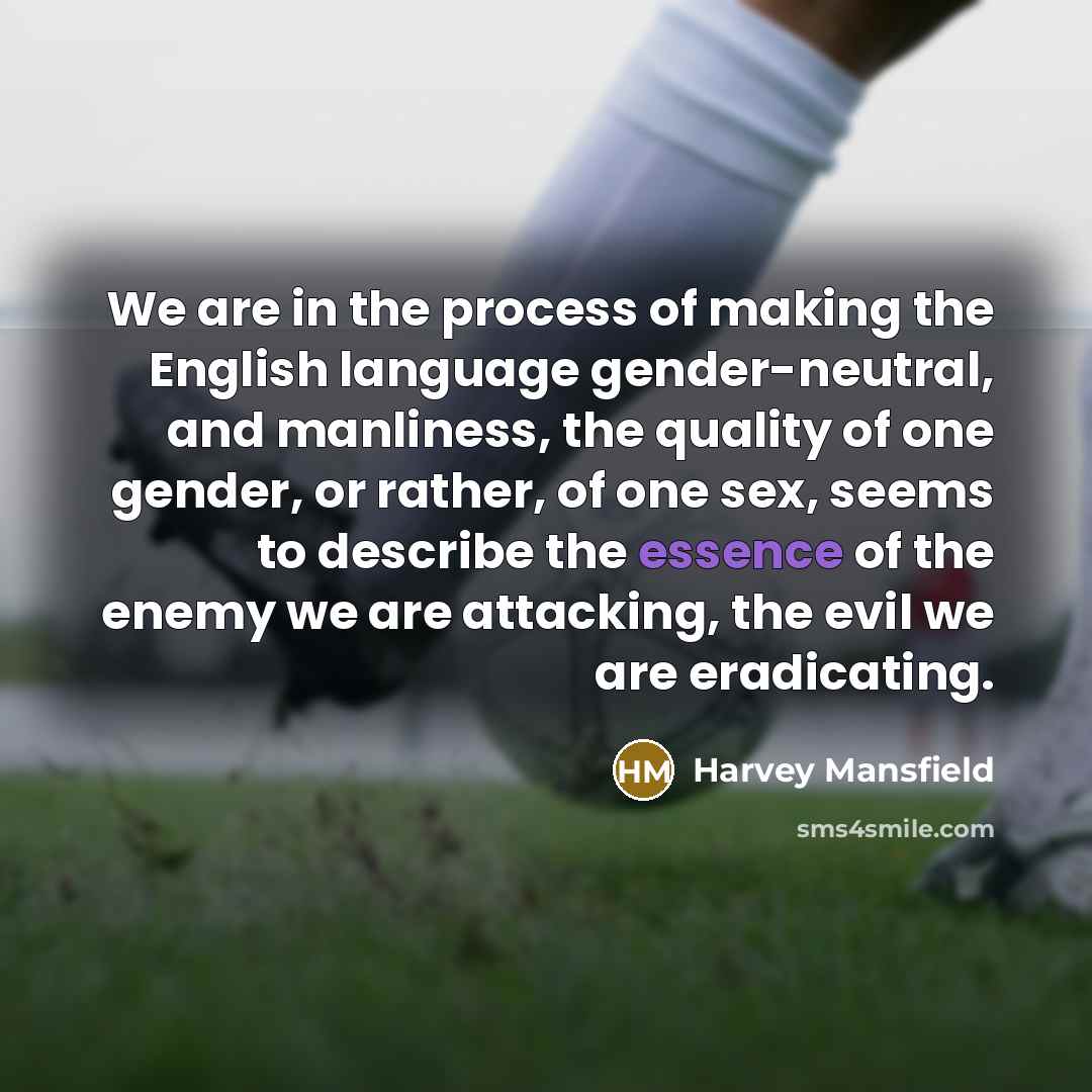 “We are in the process of making the English language…” quote by Harvey Mansfield