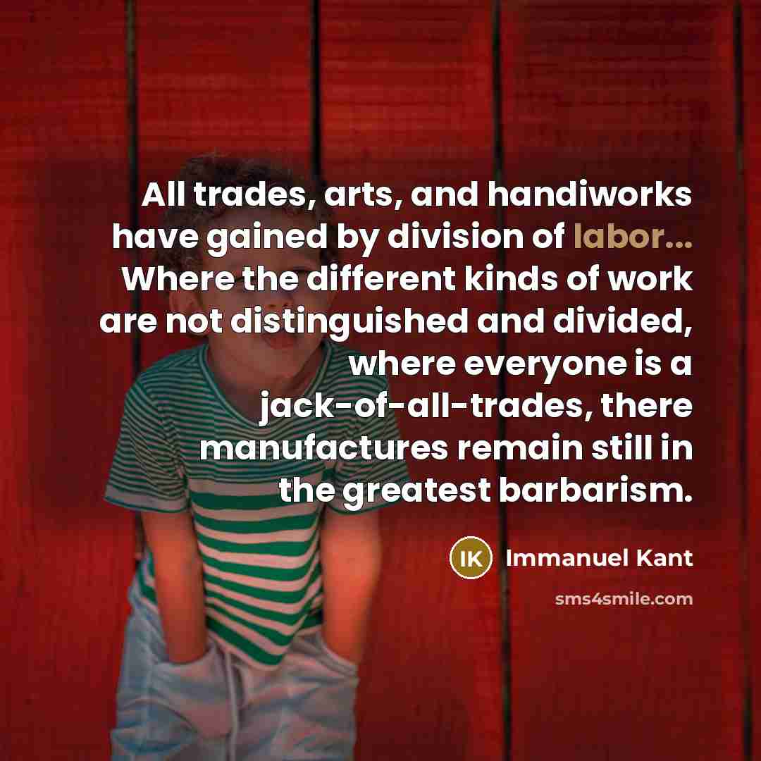 “All trades, arts, and handiworks have gained by division of…” quote by Immanuel Kant