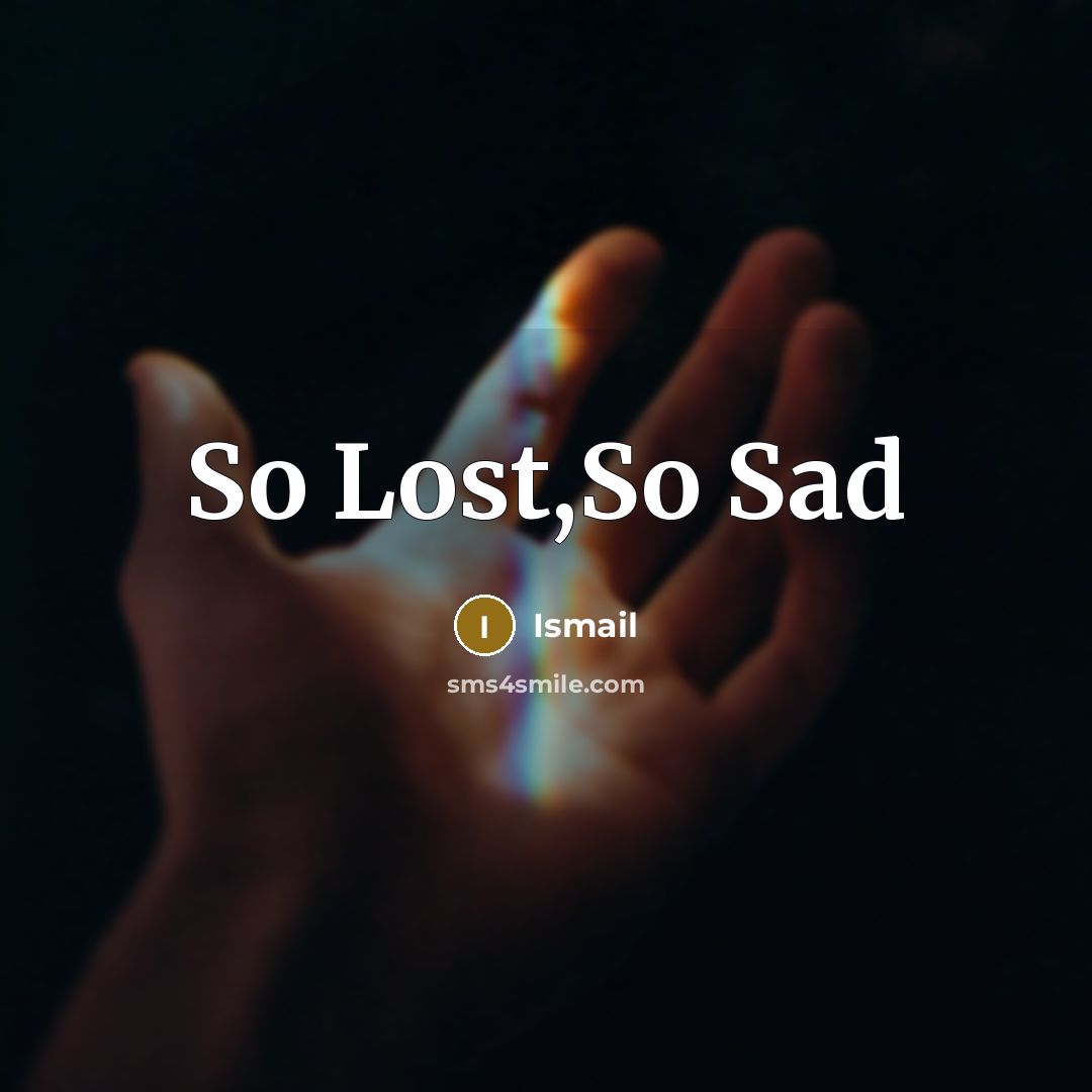 “So Lost,So Sad…” quote by Ismail