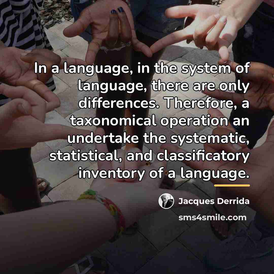“In a language, in the system of language, there are…” quote by Jacques Derrida