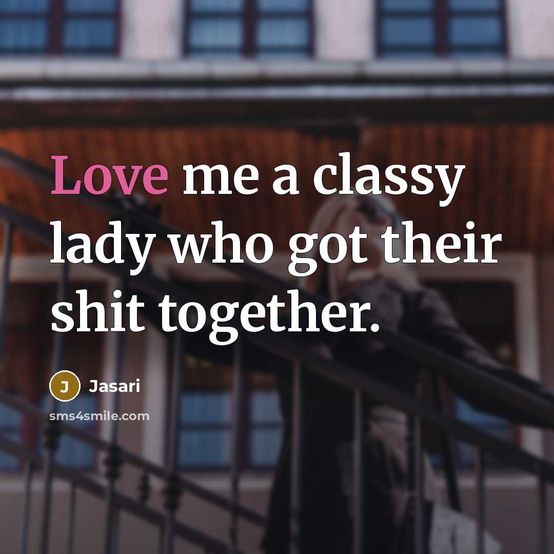“Love me a classy lady who got their shit together.…” quote by Jasari