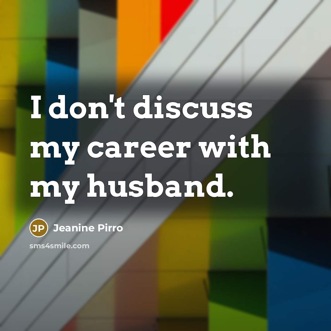 “I don't discuss my career with my husband.…” quote by Jeanine Pirro