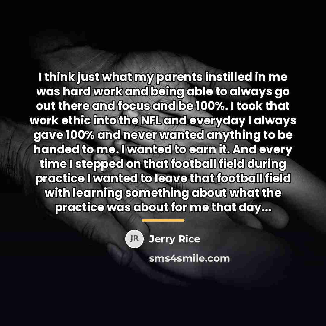 “I think just what my parents instilled in me was…” quote by Jerry Rice