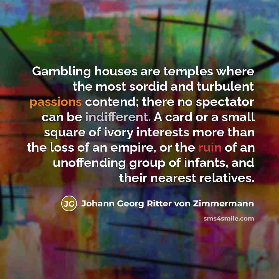 “Gambling houses are temples where the most sordid and turbulent…” quote by Johann Georg Ritter von Zimmermann