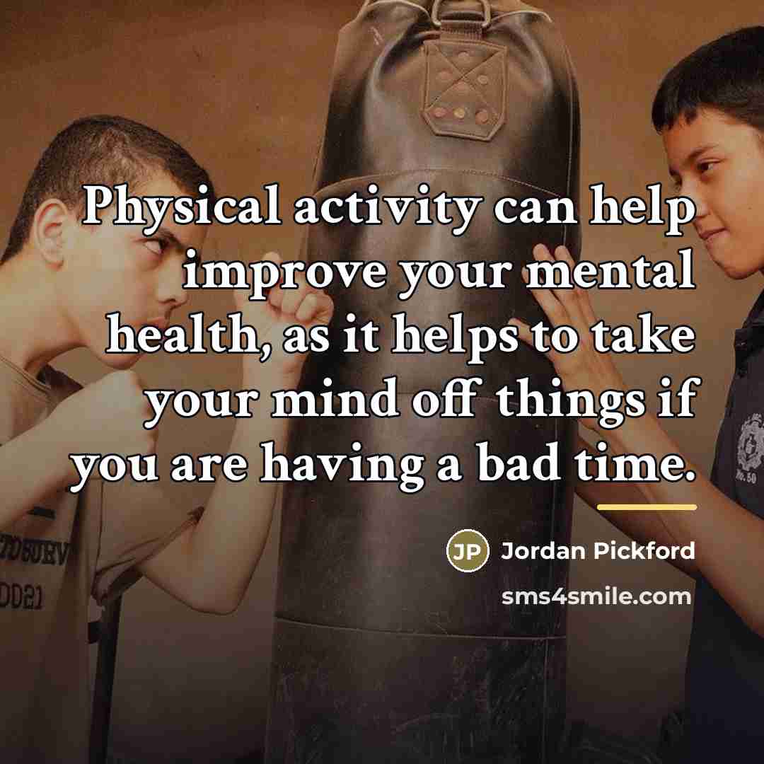 “Physical activity can help improve your mental health, as it…” quote by Jordan Pickford