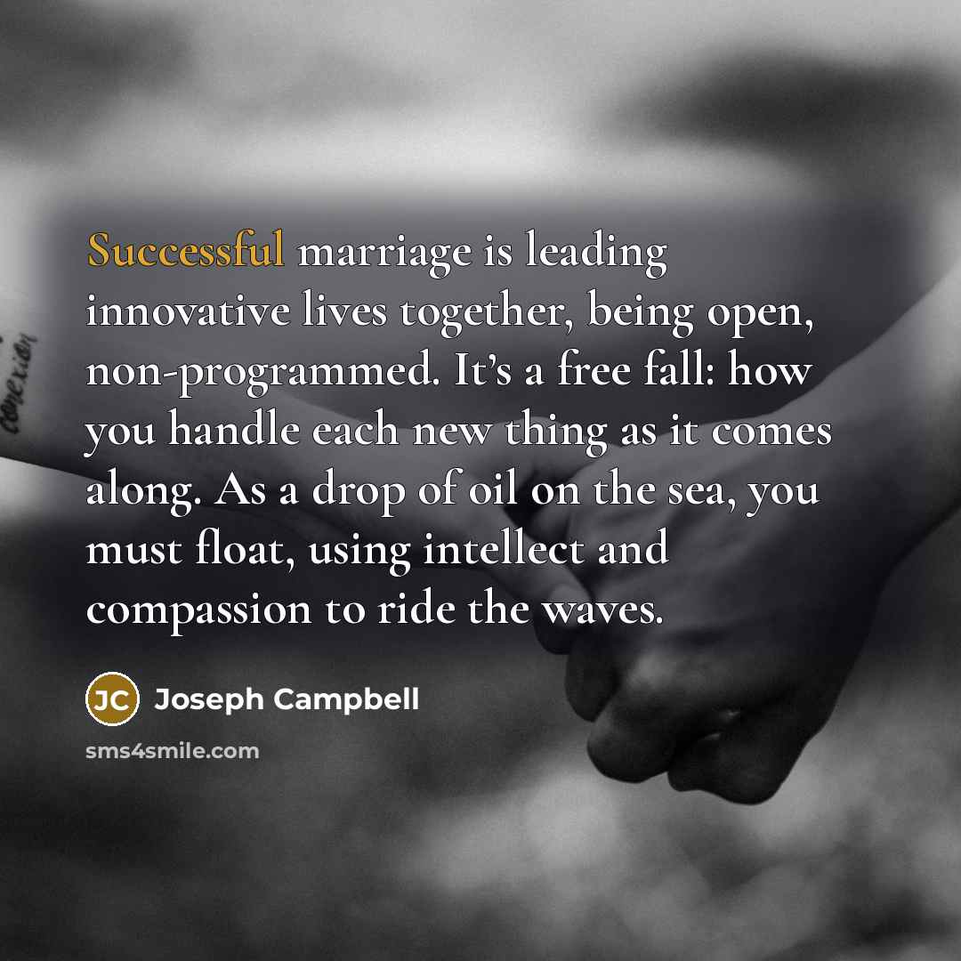“Successful marriage is leading innovative lives together, being open, non-programmed.…” quote by Joseph Campbell