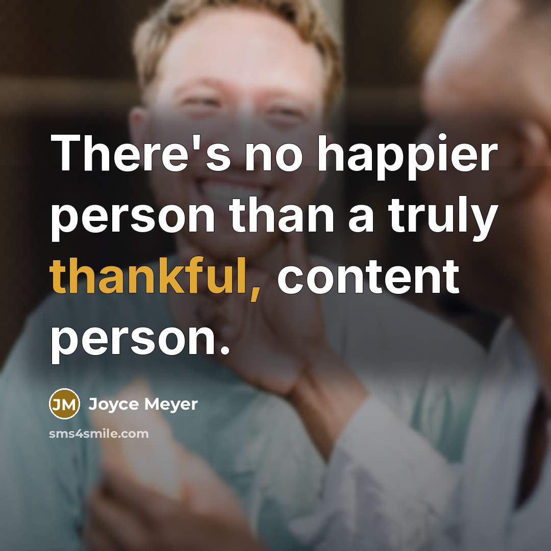 “There's no happier person than a truly thankful, content person.…” quote by Joyce Meyer