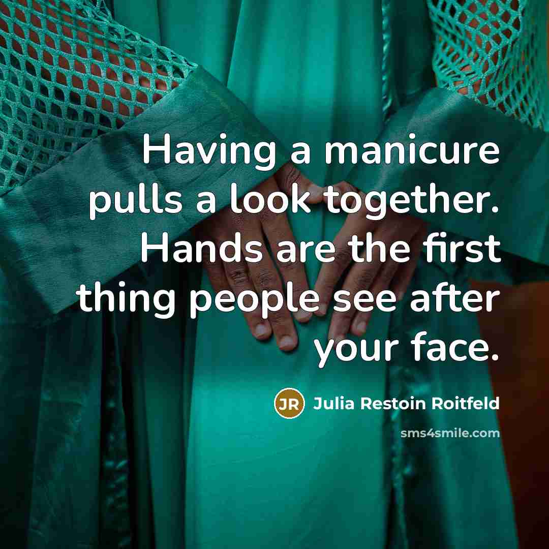 “Having a manicure pulls a look together. Hands are the…” quote by Julia Restoin Roitfeld
