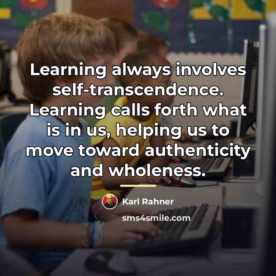 “Learning always involves self-transcendence. Learning calls forth what is in…” quote by Karl Rahner