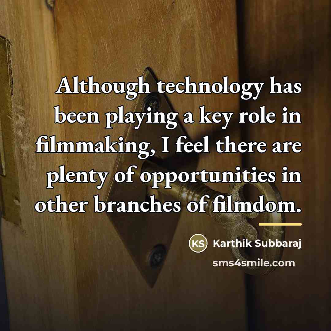 “Although technology has been playing a key role in filmmaking,…” quote by Karthik Subbaraj