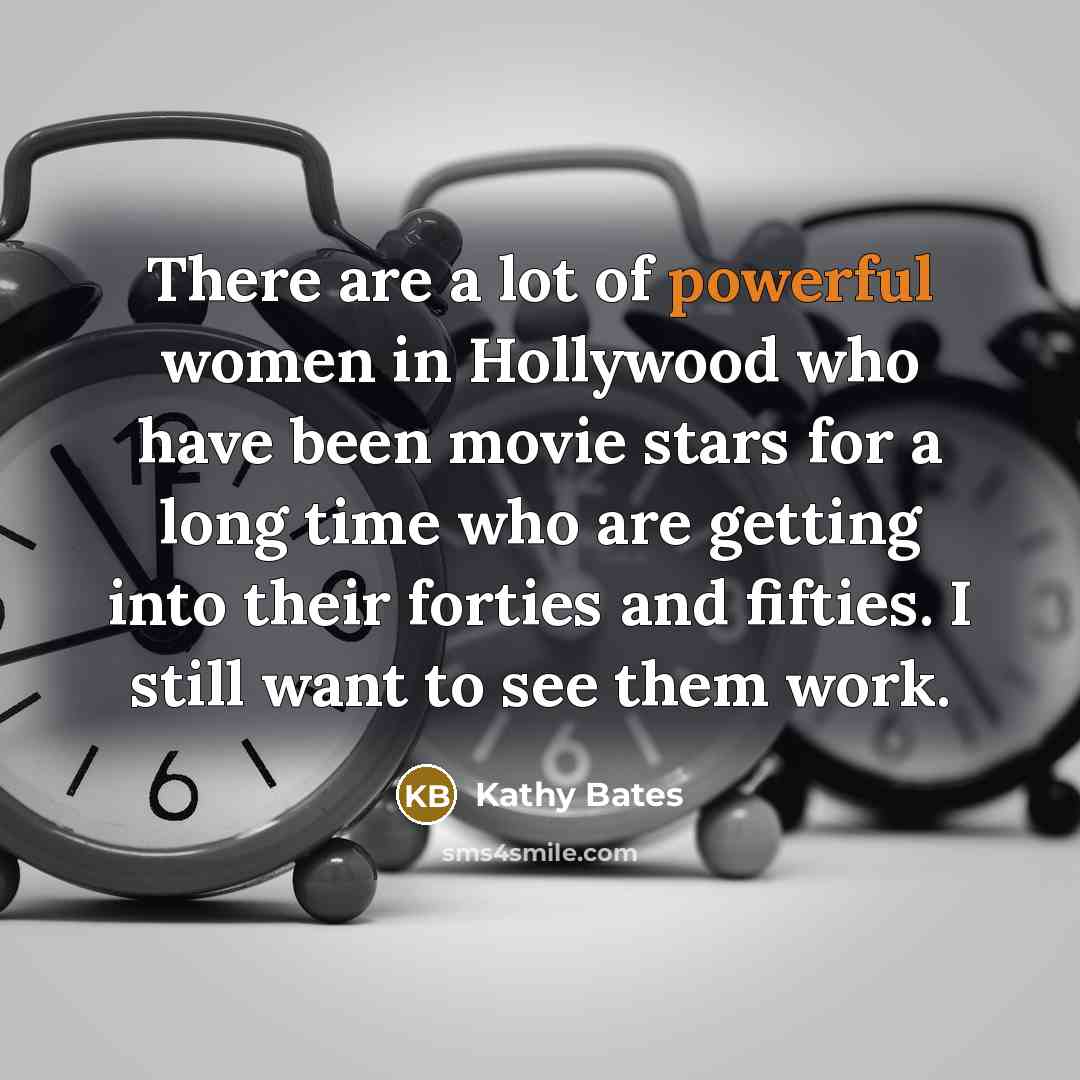 “There are a lot of powerful women in Hollywood who…” quote by Kathy Bates