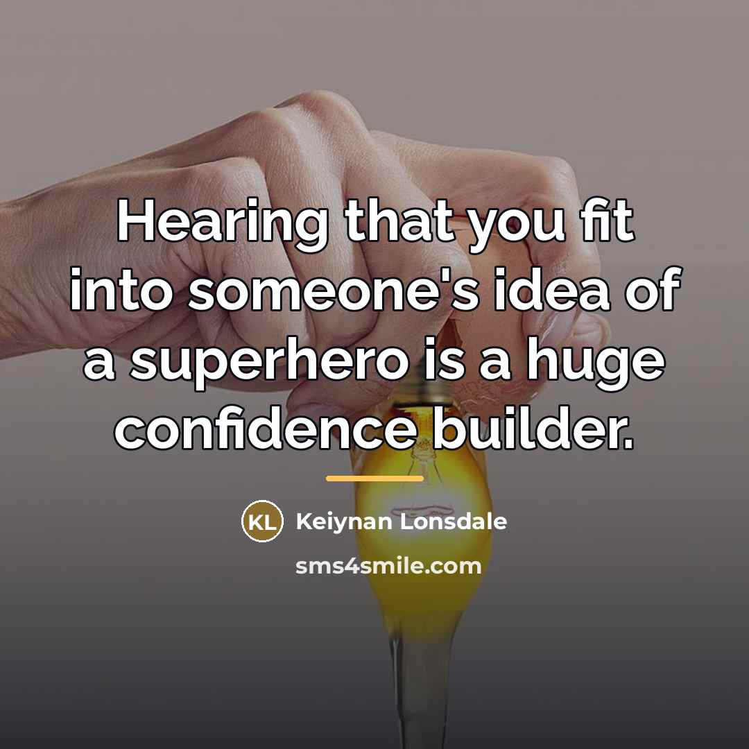 “Hearing that you fit into someone's idea of a superhero…” quote by Keiynan Lonsdale