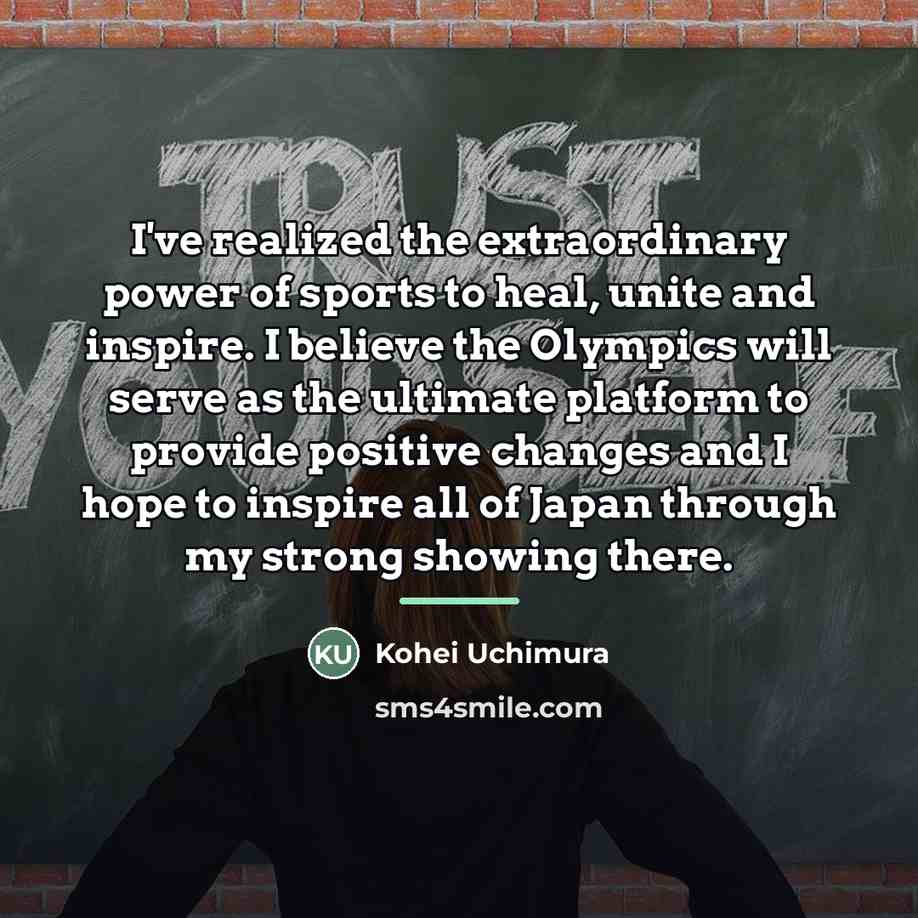 “I've realized the extraordinary power of sports to heal, unite…” quote by Kohei Uchimura