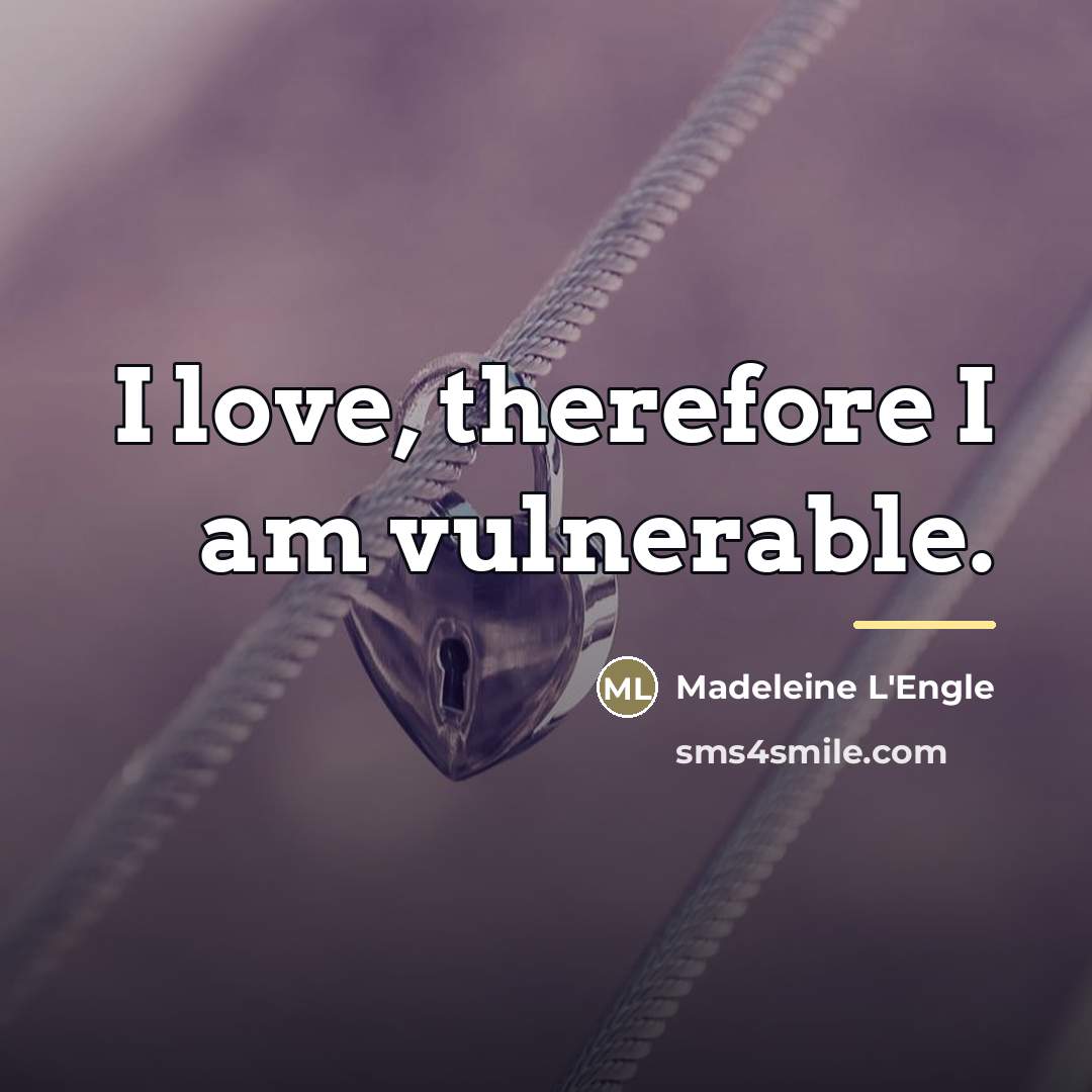 “I love, therefore I am vulnerable.…” quote by Madeleine L'Engle