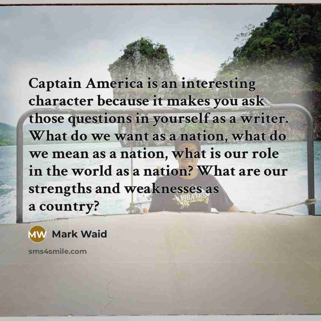 “Captain America is an interesting character because it makes you…” quote by Mark Waid