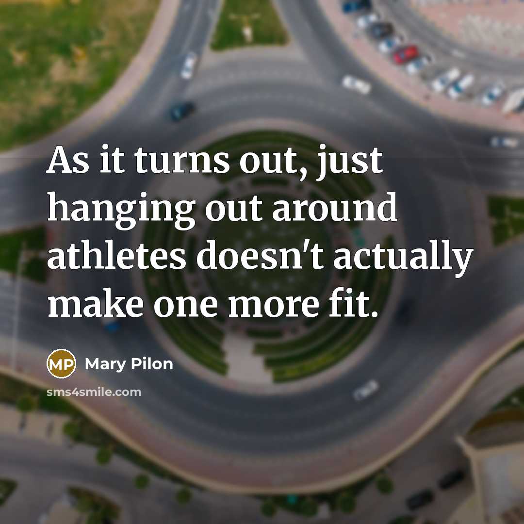 “As it turns out, just hanging out around athletes doesn't…” quote by Mary Pilon