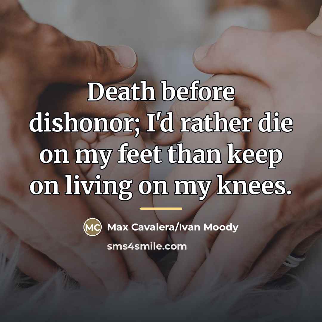 “Death before dishonor; I'd rather die on my feet than…” quote by Max Cavalera/Ivan Moody
