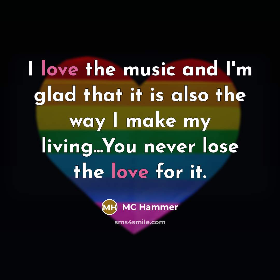 “I love the music and I'm glad that it is…” quote by MC Hammer
