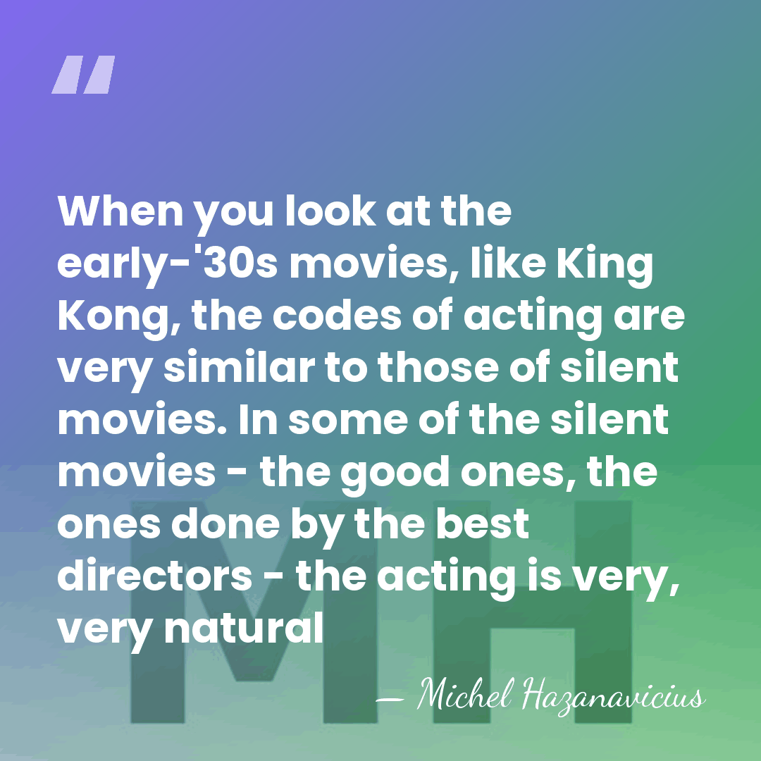 When you look at the early-'30s movies, like King Kong, the codes&hellip; - Michel Hazanavicius