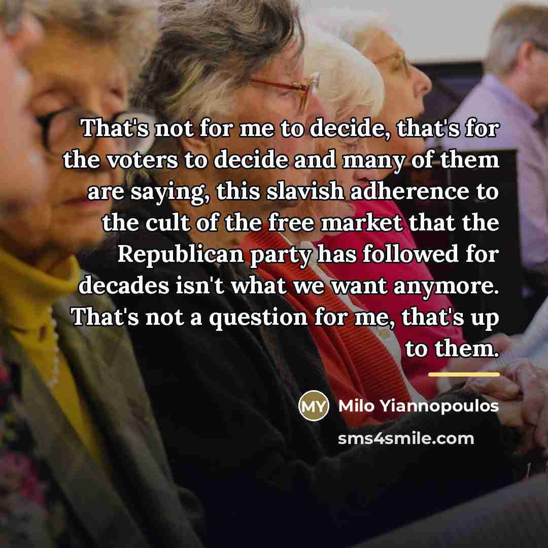 “That's not for me to decide, that's for the voters…” quote by Milo Yiannopoulos