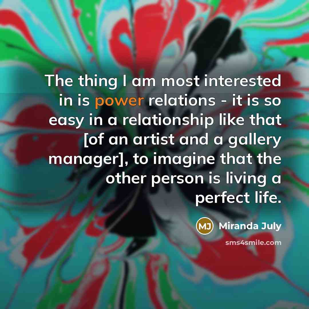 “The thing I am most interested in is power relations…” quote by Miranda July