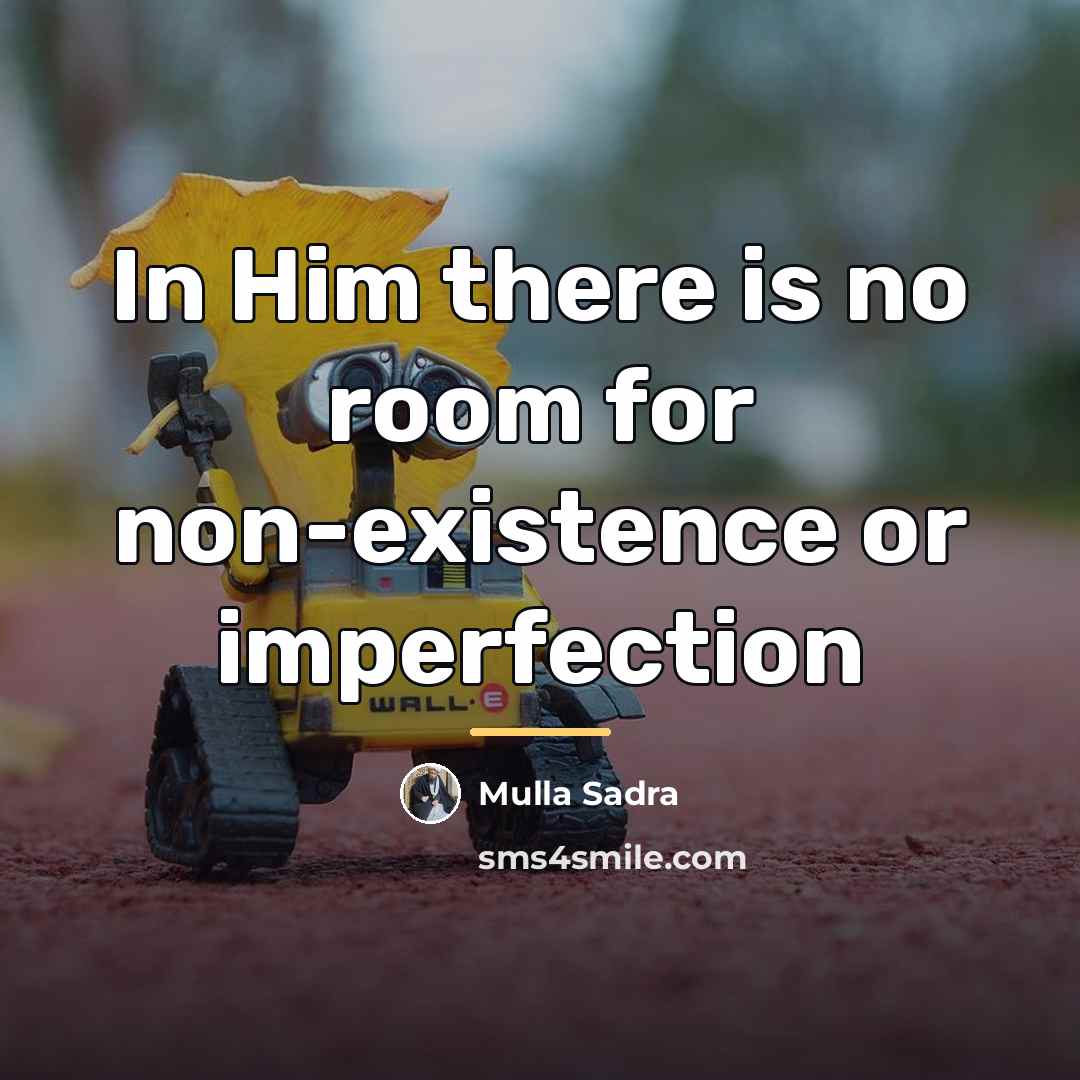 “In Him there is no room for non-existence or imperfection…” quote by Mulla Sadra