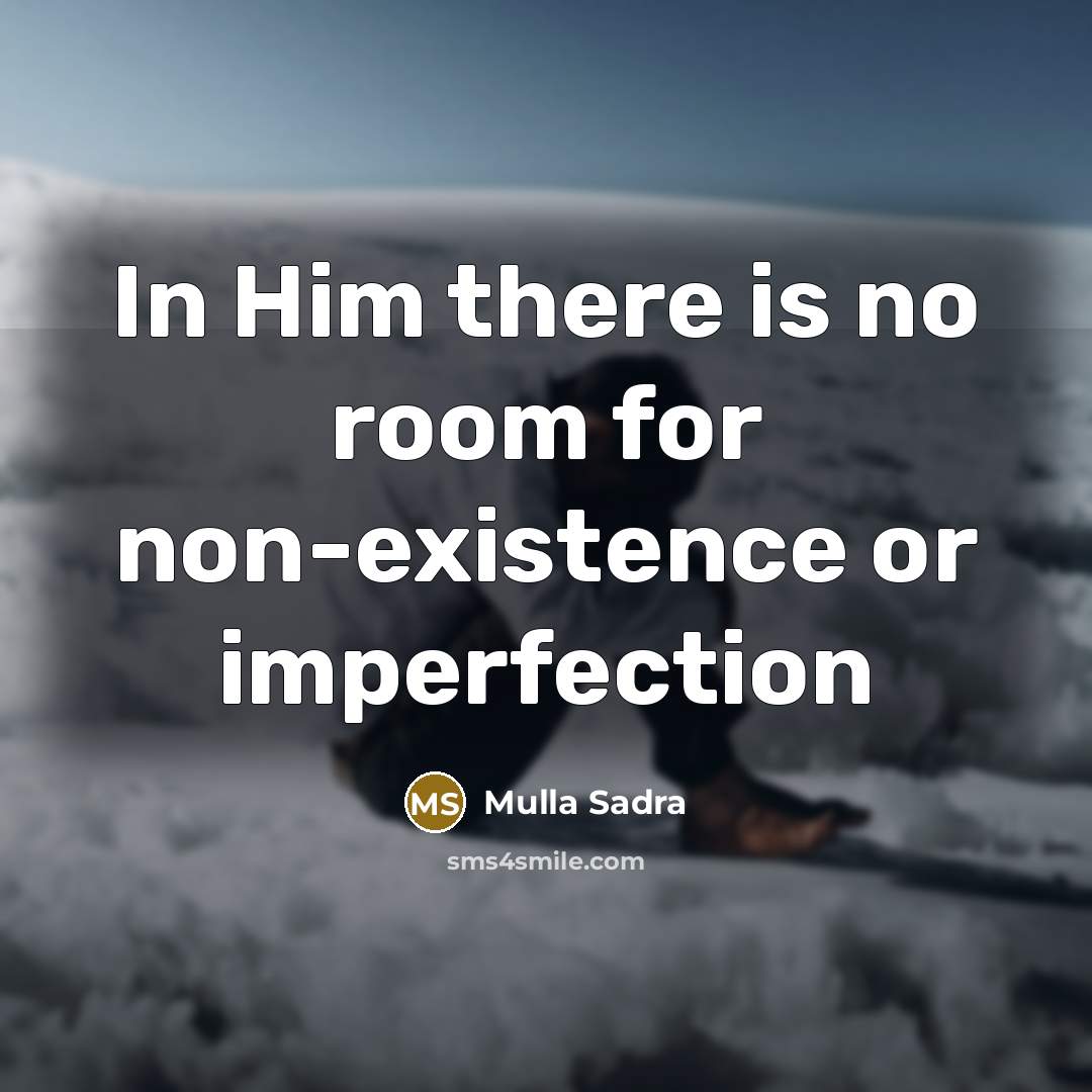 “In Him there is no room for non-existence or imperfection” quote by Mulla Sadra